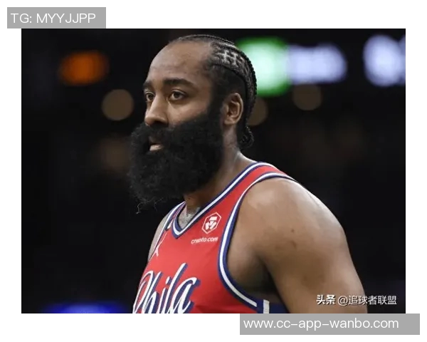 哈登坚定表态我就是球队核心引擎体系始终如一今日再度启动